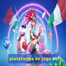 plataforma de jogo 6k